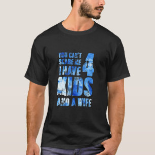 T-shirt Tu Ne Peux Pas Me Faire Peur J'Ai 4 Enfants Et Une