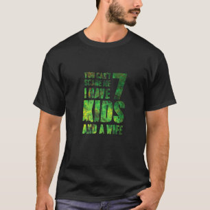 T-shirt Tu Ne Peux Pas Me Faire Peur J'Ai 7 Enfants Et Une