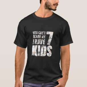 T-shirt Tu Ne Peux Pas Me Faire Peur J'Ai 7 Enfants Homme