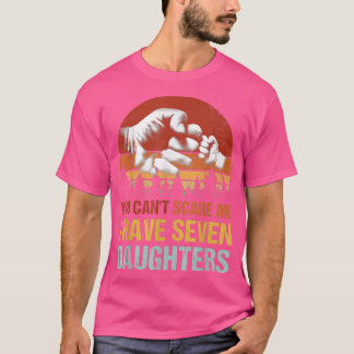 T-shirt Tu Ne Peux Pas Me Faire Peur J'Ai 7 Filles Fist Bu