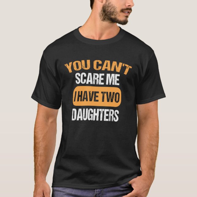 T-shirt Tu ne peux pas me faire peur J'ai deux filles papa (Devant)