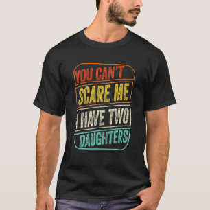 T-shirt Tu ne peux pas me faire peur J'ai deux filles papa