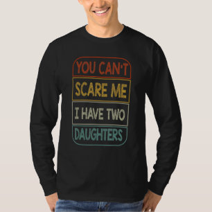 T-shirt Tu ne peux pas me faire peur J'ai deux filles papa