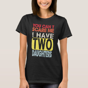 T-shirt Tu Ne Peux Pas Me Faire Peur J'Ai Deux Filles Retr