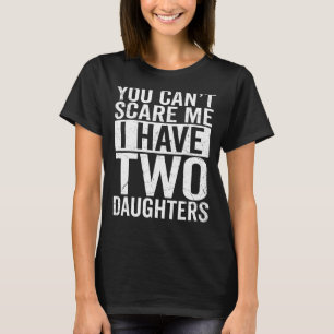 T-shirt Tu ne peux pas me faire peur J'ai deux filles Retr