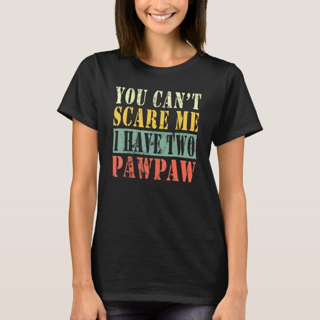 T-shirt Tu Ne Peux Pas Me Faire Peur J'Ai Deux Pawpaw (Devant)