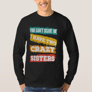 T-shirt Tu ne peux pas me faire peur J'ai deux soeurs foll