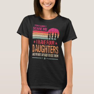 T-shirt Tu ne peux pas me faire peur J'ai quatre filles Vi