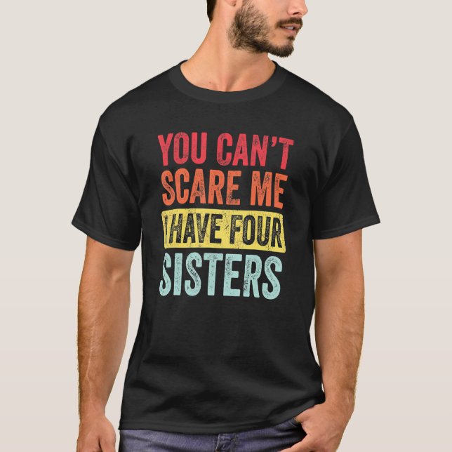 T-shirt Tu ne peux pas me faire peur J'ai quatre soeurs fr (Devant)