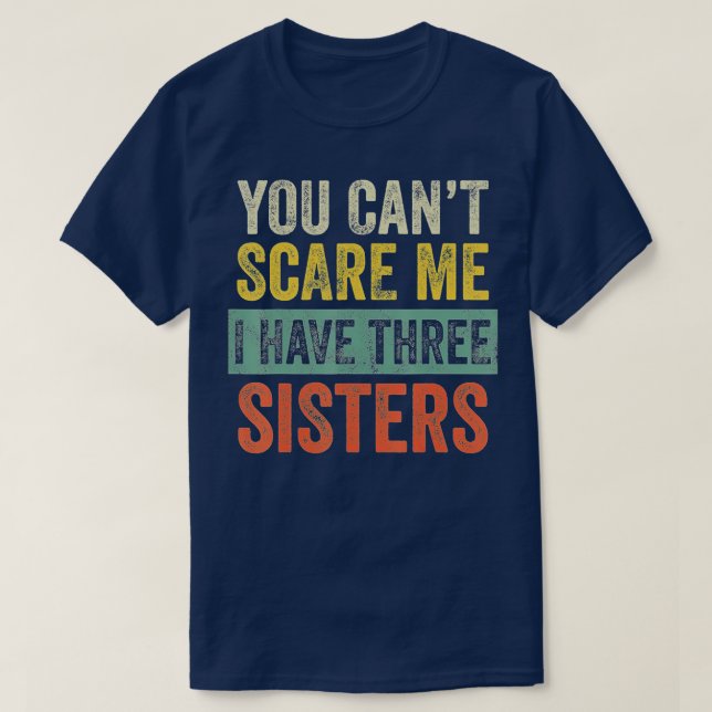 T-shirt Tu ne peux pas me faire peur J'ai trois soeurs drô (Design devant)