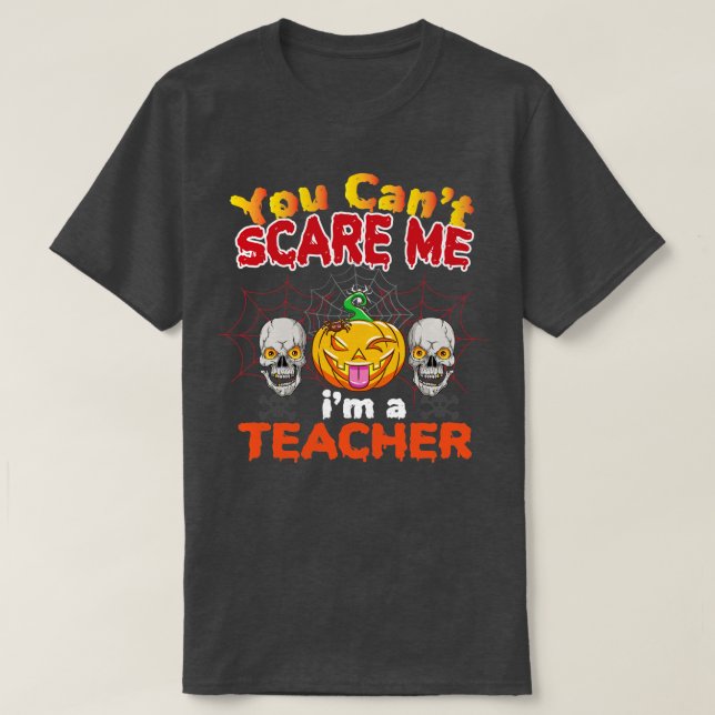 T-shirt Tu Ne Peux Pas Me Faire Peur Je Suis Un Enseignant (Design devant)