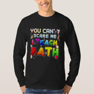 T-shirt Tu ne peux pas me faire peur J'enseigne les maths