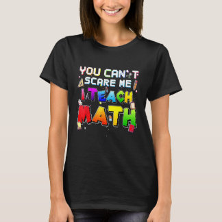T-shirt Tu ne peux pas me faire peur J'enseigne les maths