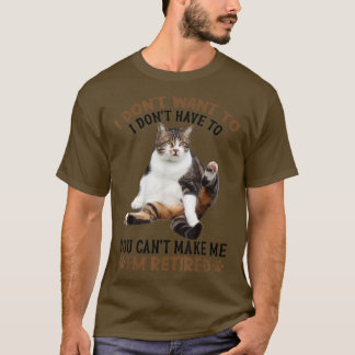 T-shirt Tu ne peux pas me rendre mon chat à la retraite am