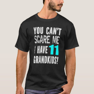 T-shirt Tu ne peux pas m'effrayer, j'ai 11 petits-enfants 