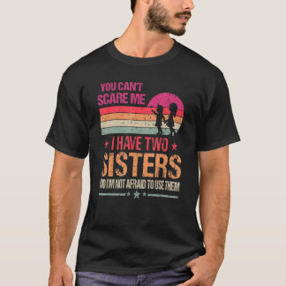 T-shirt Tu ne peux pas m'effrayer, j'ai deux sœurs vintage
