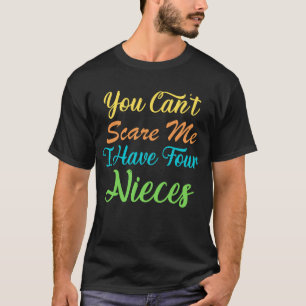 T-shirt Tu ne peux pas m'effrayer, j'ai quatre nièces l te