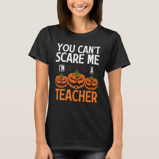 T-shirt Tu ne peux pas m'effrayer, je suis un professeur H