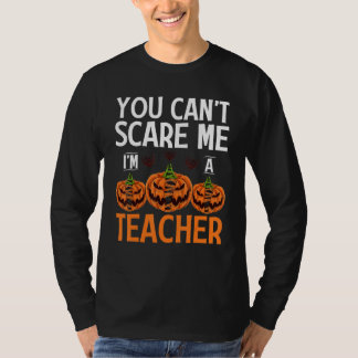 T-shirt Tu ne peux pas m'effrayer, je suis un professeur H
