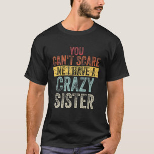 T-shirt Tu ne peux pas m'espacer J'ai une soeur folle St