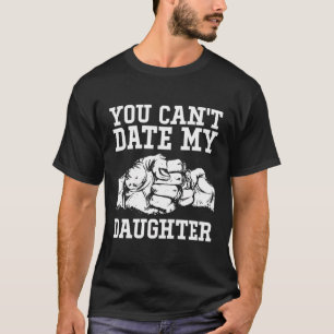 T-shirt Tu Ne Peux Pas Sortir Avec Ma Fille Conservatrice
