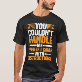 T-shirt Tu ne pourrais pas me gérer même si j'étais livré