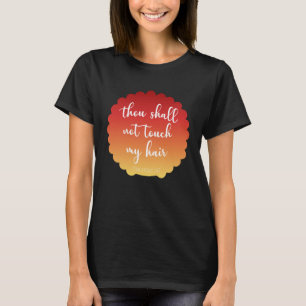 T-shirt Tu Ne Toucheras Pas Mes Curlations De Cheveux 247