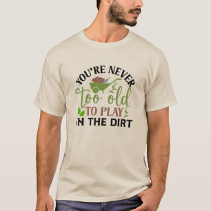 T-shirt Tu N'Es Jamais Trop Vieux Pour Jouer Dans La Sale