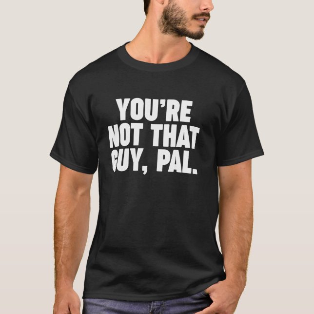 T-shirt tu n'es pas ce type mec (Devant)