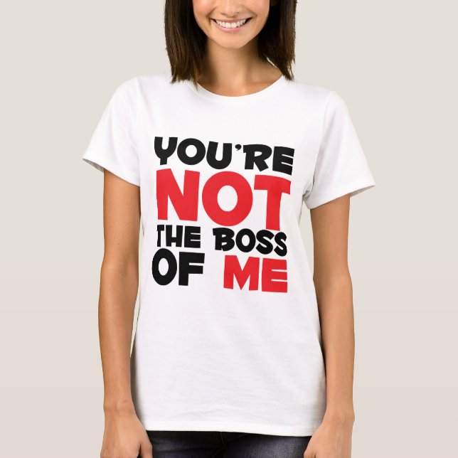T-shirt Tu n'es pas le patron de moi (Devant)