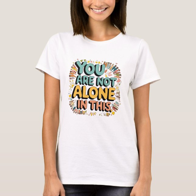 T-shirt Tu N'Es Pas Le Seul Dans Ça (Devant)