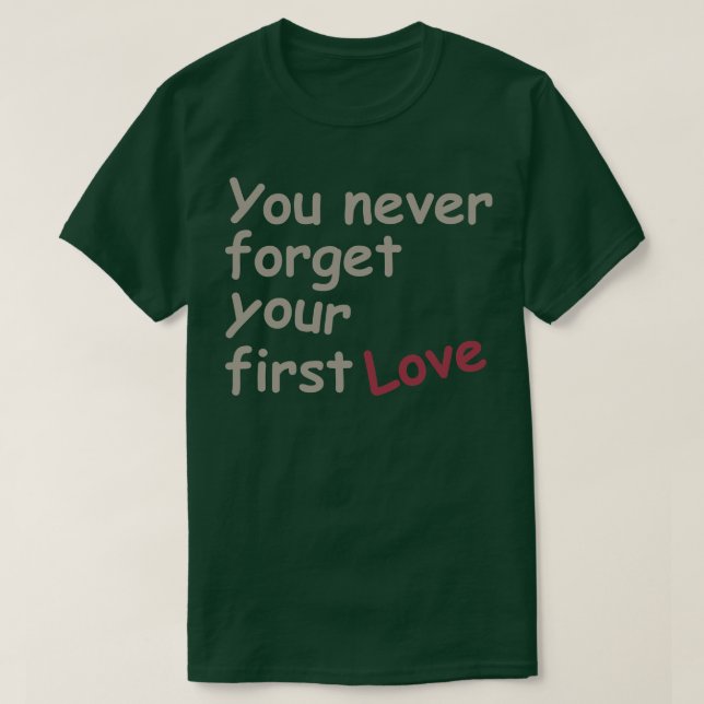 T-shirt Tu n'oublieras jamais ton premier amour (Design devant)