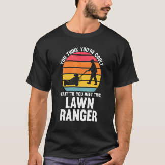 T-shirt tu penses que tu es cool tondeuse de pelouse range