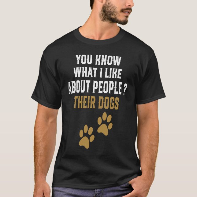 T-shirt Tu Sais Ce Que J'Aime Chez Les Gens Leur Chien (Devant)