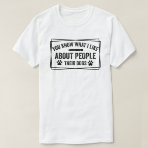 T-shirt Tu Sais Ce Que J'Aime Chez Les Gens Leur Chien