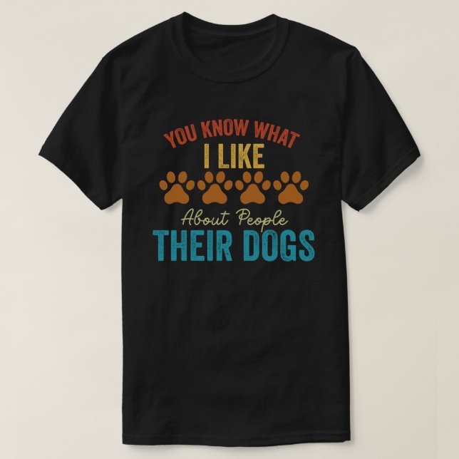 T-shirt Tu Sais Ce Que J'Aime Chez Les Gens Leur Chien (Design devant)