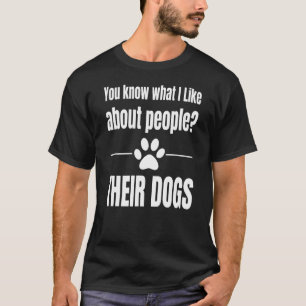 T-shirt Tu Sais Ce Que J'Aime Chez Les Gens Que Leur Chien