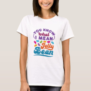 T-shirt Tu Sais Ce Que Je Veux Dire, Jelly Bean