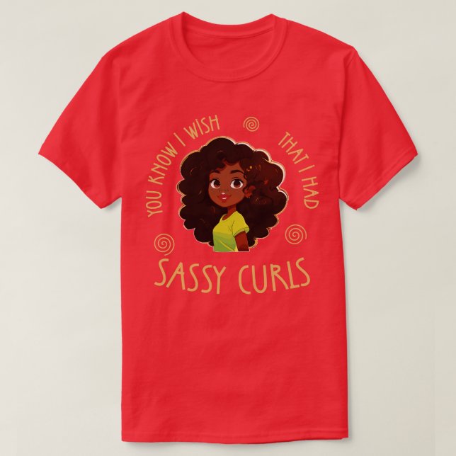 T-shirt Tu sais que j'aimerais avoir Sassy Curls (Design devant)