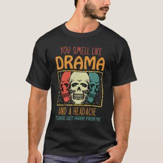 T-shirt Tu sens le drame et un mal de tête, s'il te plaît,