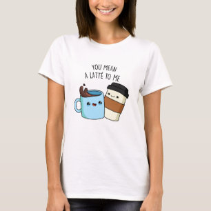 T-shirt Tu Veux Dire Une Latte Pour Moi Drôle Pun De Café