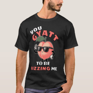 T-shirt Tu Veux Me Rizer Drôle Gyatt Peach Meme