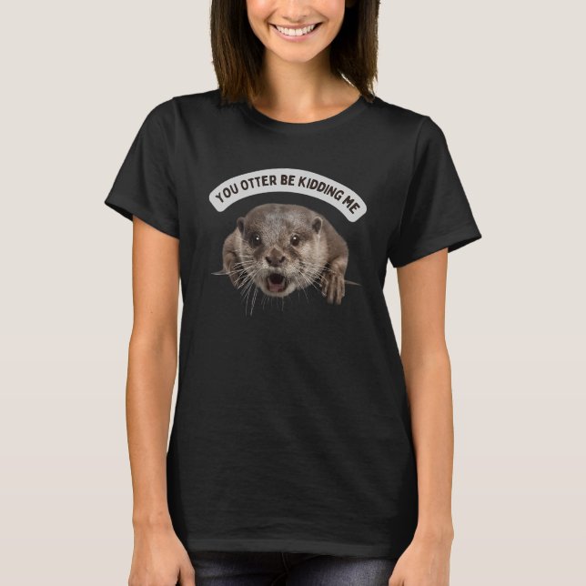 T-shirt Tu Veux Me Tuer Mignonne Otter Animal (Devant)