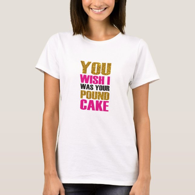 T-shirt Tu voudrais que j'étais ton gâteau à la livre.Cita (Devant)