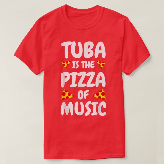 T-shirt Tuba Is The Pizza Of Musictuba Player Gifts Tuba N (Design devant)