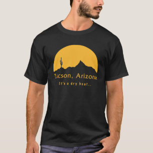 T-shirt Tucson, Arizona - C'est une chaleur sèche...