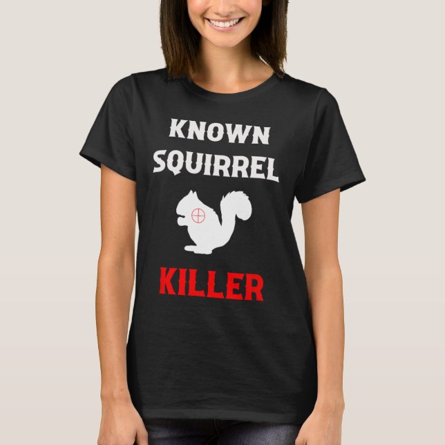 T-shirt Tueur d'écureuil connu drôle chasse  (Devant)