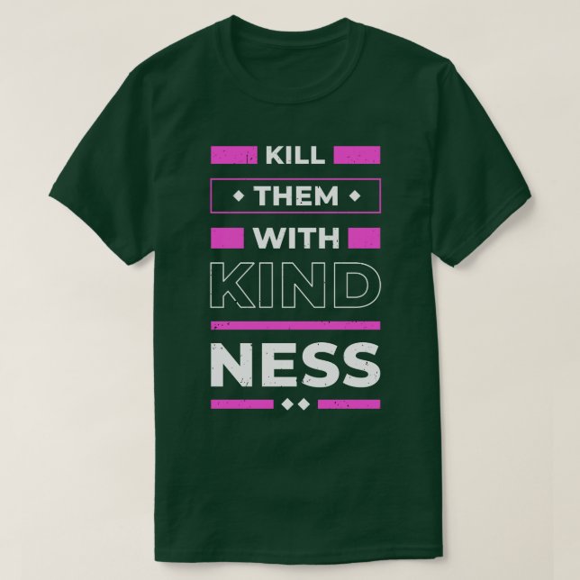 T-shirt Tuez-les avec Kindness positif Citation Inspiratio (Design devant)