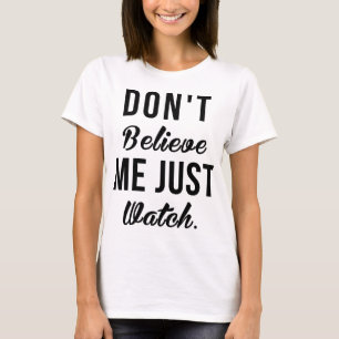 T-Shirt Tumblr ne me croyez pas Juste regarder