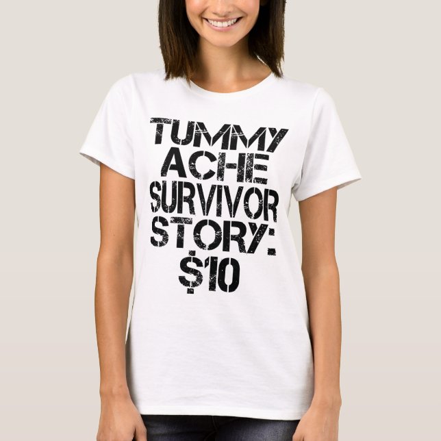 T-shirt Tummy Ache Survivor Story $10 Stomachache Funny (Devant)